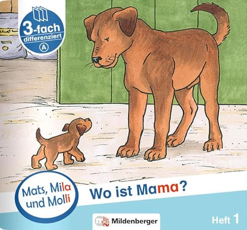 Mats, Mila und Molli – Heft 1: Wo ist Mama? - Schwierigkeitsstufe A: Eine Geschichte in drei Schwierigkeitsstufen