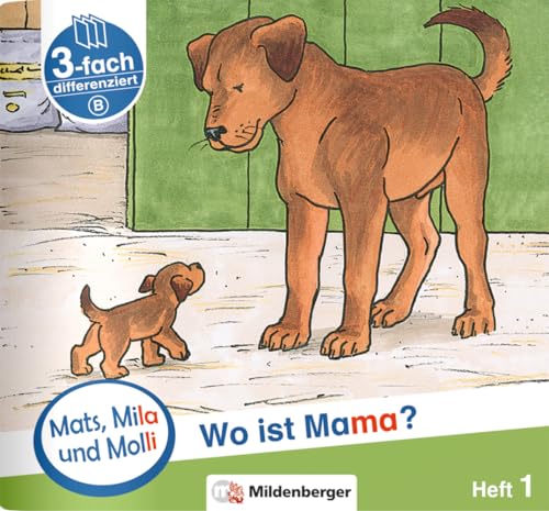 Mats, Mila und Molli – Heft 1: Wo ist Mama? - Schwierigkeitsstufe B: Eine Geschichte in drei Schwierigkeitsstufen Mats, Mila und Molli – Heft 1: Wo ist Mama? - Schwierigkeitsstufe B: Eine Geschichte in drei Schwierigkeitsstufen