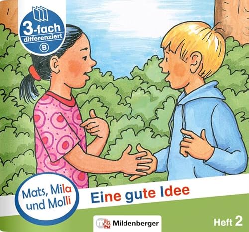 Mats, Mila und Molli – Heft 2: Eine gute Idee - Schwierigkeitsstufe B: Eine Geschichte in drei Schwierigkeitsstufen