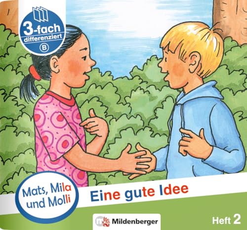 Mats, Mila und Molli – Heft 2: Eine gute Idee - Schwierigkeitsstufe B: Eine Geschichte in drei Schwierigkeitsstufen