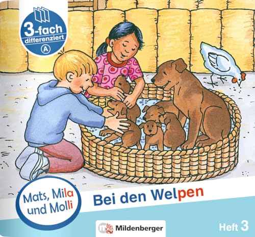 Mats, Mila und Molli – Heft 3: Bei den Welpen - Schwierigkeitsstufe A: Eine Geschichte in drei Schwierigkeitsstufen von Mildenberger Verlag GmbH