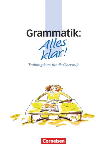 Alles klar!, Trainingskurs für die Oberstufe, neue Rechtschreibung, Grammatik: Grammatik - Trainingskurs mit beigelegtem Lösungsheft (Alles klar!: Deutsch - Sekundarstufe II)