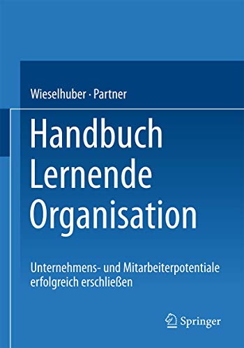 Handbuch Lernende Organisation: Unternehmens- und Mitarbeiterpotentiale erfolgreich erschließen