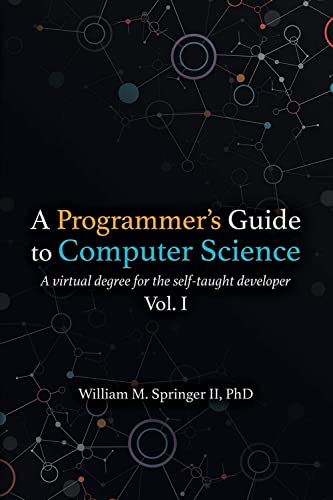 A Programmer's Guide to Computer Science: A virtual degree for the self-taught developer von Jaxson Media
