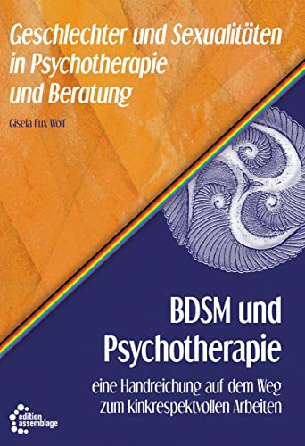 BDSM und Psychotherapie: eine Handreichung auf dem Weg zum kinkrespektvollen Arbeiten (Geschlechter und Sexualitäten in Psychotherapie und Beratung) von edition assemblage