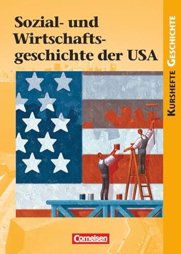 Kurshefte Geschichte - Allgemeine Ausgabe: Sozial- und Wirtschaftsgeschichte der USA - Von der Industrialisierung bis zum New Deal - Erfolge und Krisen einer Freien Marktwirtschaft - Schulbuch von Cornelsen Verlag GmbH