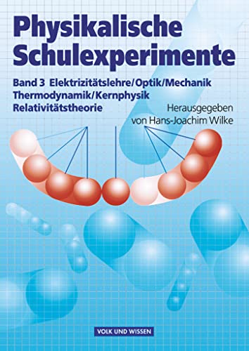 Physikalische Schulexperimente, 3 Bde., Bd.3, Elektrizitätslehre / Optik / Mechanik / Thermodynamik / Kernphysik / Relativitätstheorie: Experimente für die Sekundarstufe II - Buch