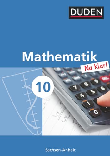 Mathematik Na klar! - Sekundarschule Sachsen-Anhalt - 10. Schuljahr: Schulbuch Mathematik Na klar! - Sekundarschule Sachsen-Anhalt - 10. Schuljahr: Schulbuch