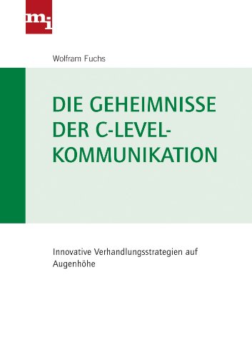Die Geheimnisse der C-Level-Kommunikation: Innovative Verhandlungsstrategien auf Augenhöhe von mi-Wirtschaftsbuch