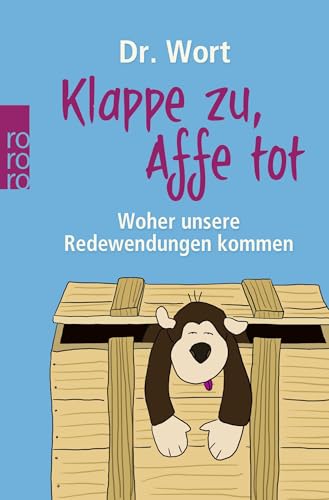 Klappe zu, Affe tot: Woher unsere Redewendungen kommen