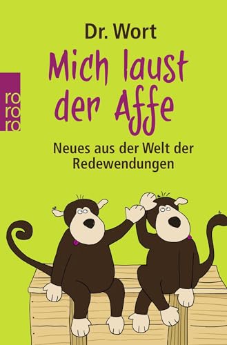 Mich laust der Affe: Neues aus der Welt der Redewendungen