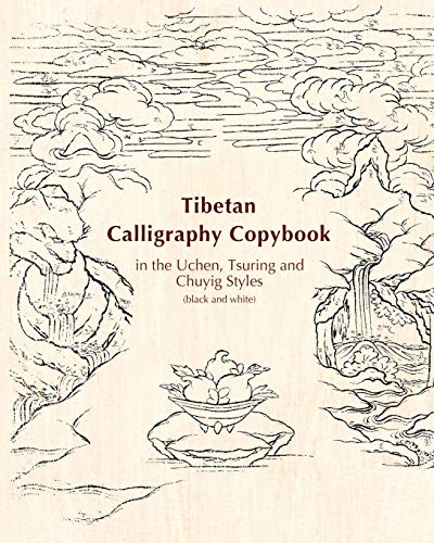 Tibetan Calligraphy Copybook in the Uchen, Tsuring and Chuyig Styles: Black and white (Tibetan Copybooks, Band 6)