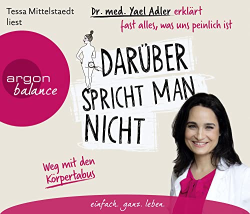 Darüber spricht man nicht: Dr. med. Yael Adler erklärt fast alles, was uns peinlich ist Darüber spricht man nicht: Dr. med. Yael Adler erklärt fast alles, was uns peinlich ist