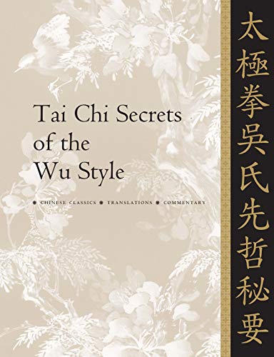 Tai Chi Secrets of the Wu Style: Chinese Classics, Translations, Commentary