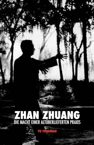 Zhan Zhuang: Die Macht einer Altüberlieferten Praxis von Createspace Independent Publishing Platform