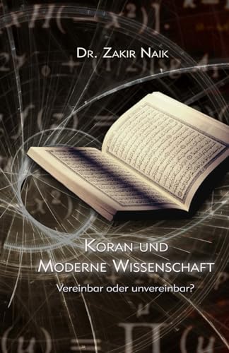 Koran und moderne Wissenschaft: Vereinbar oder Unvereinbar? von CREATESPACE