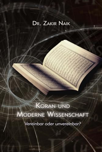 Koran und moderne Wissenschaft: Vereinbar oder unvereinbar?