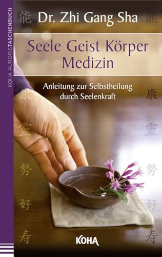 Seele Geist Körper Medizin - Anleitung zur Selbstheilung durch Seelenkraft von Koha-Verlag GmbH