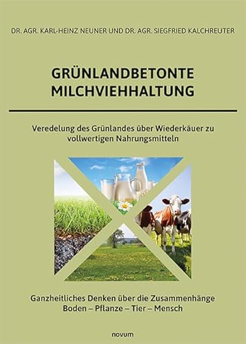 Grünlandbetonte Milchviehhaltung: Veredelung des Grünlandes über Wiederkäuer zu vollwertigen Nahrungsmitteln Grünlandbetonte Milchviehhaltung: Veredelung des Grünlandes über Wiederkäuer zu vollwertigen Nahrungsmitteln