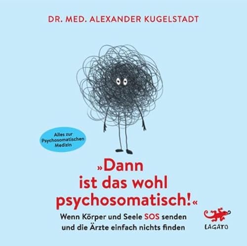 "Dann ist das wohl psychosomatisch!": Wenn Körper und Seele SOS senden und die Ärzte einfach nichts finden