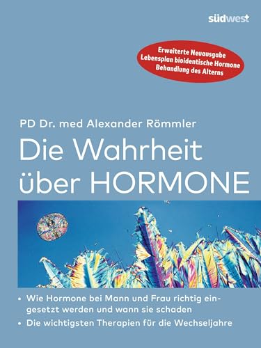 Die Wahrheit über Hormone: Wie Hormone richtig eingesetzt werden und wann sie schaden - Die wichtigsten Therapien für die Wechseljahre Die Wahrheit über Hormone: Wie Hormone richtig eingesetzt werden und wann sie schaden - Die wichtigsten Therapien für die Wechseljahre