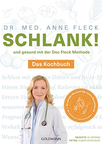 Schlank! und gesund mit der Doc Fleck Methode: Band 2 von 2: Das Kochbuch - So werden Sie auch das innere Bauchfett los Schlank! und gesund mit der Doc Fleck Methode: Band 2 von 2: Das Kochbuch - So werden Sie auch das innere Bauchfett los