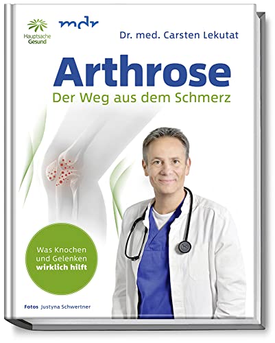 Arthrose: Der Weg aus dem Schmerz - Was Knochen und Gelenken wirklich hilft - In 10 Schritten zur Schmerzfreiheit mit Übungen für schmerzfreie Knochen und Gelenke - Knie - Hüfte - Schulter - Rücken von Becker Joest Volk Verlag