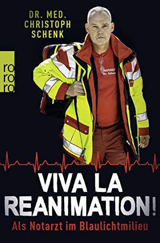 Viva La Reanimation!: Als Notarzt im Blaulichtmilieu von Rowohlt