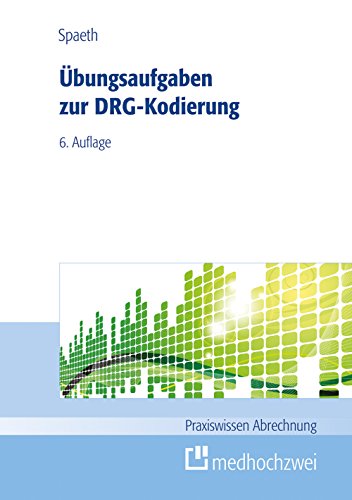 Übungsaufgaben zur DRG-Kodierung (Praxiswissen Abrechnung)