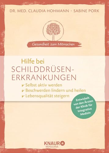 Hilfe bei Schilddrüsenerkrankungen: selbst aktiv werden - Beschwerden lindern und heilen - Lebensqualität steigern (Gesundheit zum Mitmachen)