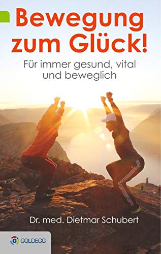 Bewegung zum Glück!: Für immer gesund, vital und beweglich (Goldegg Leben und Gesundheit) von GOLDEGG VERLAG