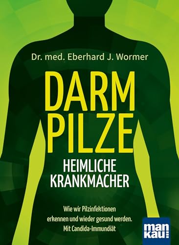 Darmpilze - heimliche Krankmacher: Wie wir Pilzinfektionen erkennen und wieder gesund werden. Mit Candida-Immundiät von Mankau Verlag