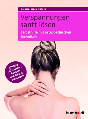 Verspannungen sanft lösen: Selbsthilfe mit osteopathischen Techniken. Effektiv bei Nacken-, Rücken- und Gelenkschmerzen Verspannungen sanft lösen: Selbsthilfe mit osteopathischen Techniken. Effektiv bei Nacken-, Rücken- und Gelenkschmerzen