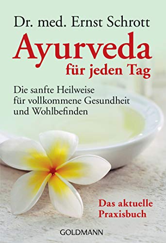 Ayurveda für jeden Tag: Die sanfte Heilweise für vollkommene Gesundheit und Wohlbefinden von Goldmann TB