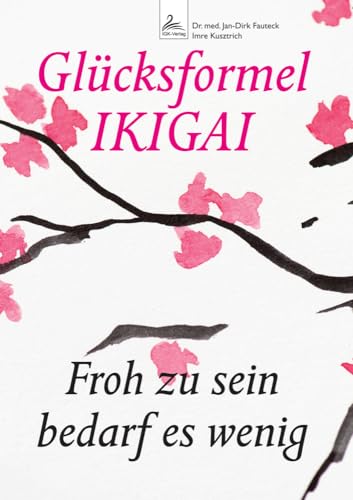 Glücksformel IKIGAI: Froh zu sein bedarf es wenig von IGK-Verlag (Nova MD)