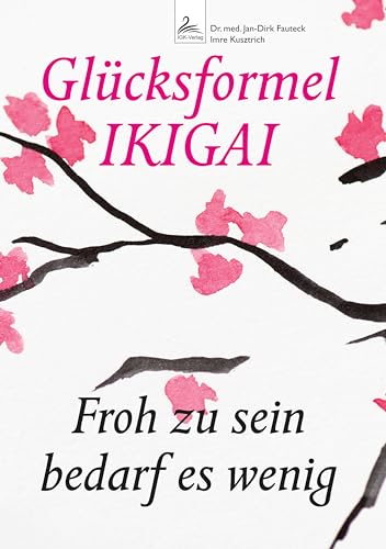 Glücksformel IKIGAI: Froh zu sein bedarf es wenig