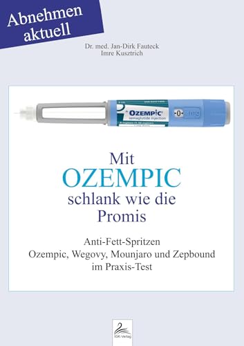Mit OZEMPIC schlank wie die Promis: Abnehmen aktuell Anti-Fett-Spritzen Ozempic, Wegovy, Mounjaro und Zepbound im Praxis-Test von IGK-Verlag (Nova MD)