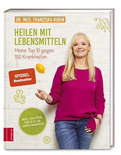 Heilen mit Lebensmitteln: Meine Top 10 gegen 100 Krankheiten: Hafer, Kartoffeln, Kohl & Co. als sanfte Hausmittel