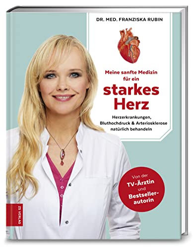 Meine sanfte Medizin für ein starkes Herz: Herzerkrankungen, Bluthochdruck & Arteriosklerose natürlich behandeln von ZS Verlag GmbH