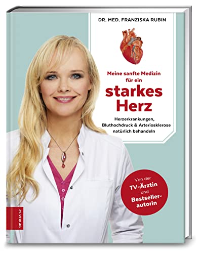 Meine sanfte Medizin für ein starkes Herz: Herzerkrankungen, Bluthochdruck & Arteriosklerose natürlich behandeln