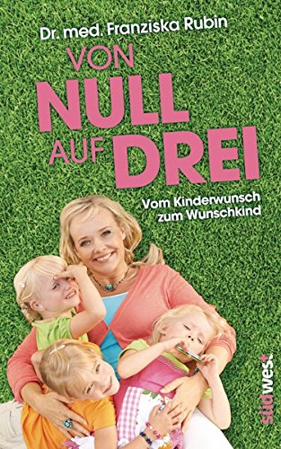 Von Null auf Drei: Vom Kinderwunsch zum Wunschkind durch künstliche Befruchtung von Südwest Verlag