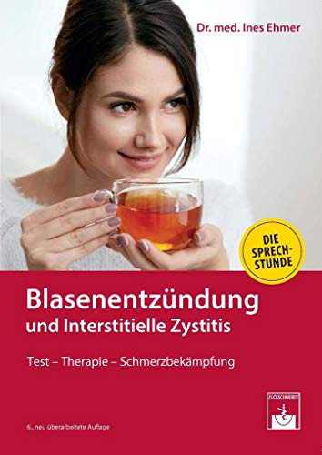 Blasenentzündung und Interstitielle Zystitis: Test - Therapie - Schmerzbekämpfung von Zuckschwerdt Verlag