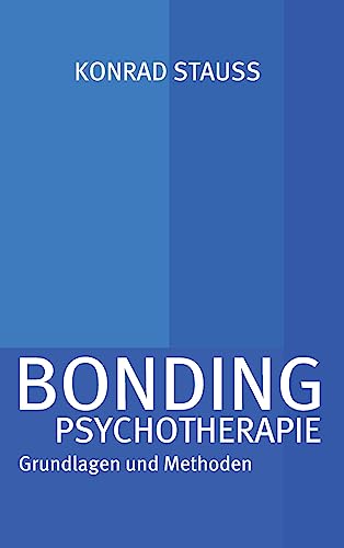 BONDING PSYCHOTHERAPIE: Grundlagen und Methoden
