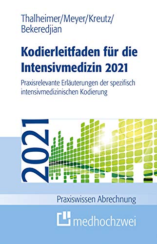 Kodierleitfaden für die Intensivmedizin 2021. Praxisrelevante Erläuterungen der spezifisch intensivmedizinischen Kodierung (Praxiswissen Abrechnung)
