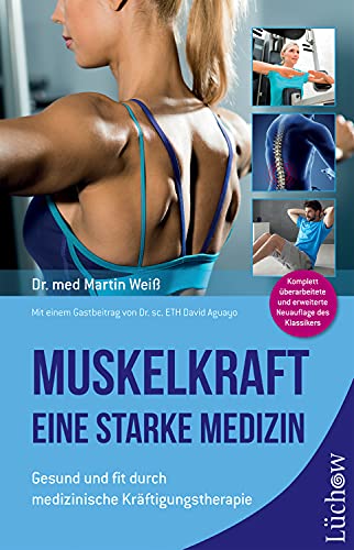 Muskelkraft - Eine starke Medizin: Gesund und fit durch medizinische Kräftigungstherapie von Lchow Verlag