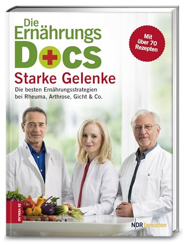 Die Ernährungs-Docs - Starke Gelenke: Die besten Ernährungsstrategien bei Rheuma, Arthrose, Gicht & Co.