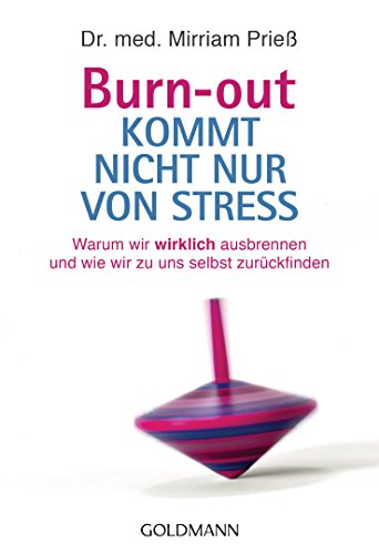 Burn-out kommt nicht nur von Stress: Warum wir wirklich ausbrennen und wie wir zu uns selbst zurückfinden von Goldmann