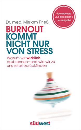Burnout kommt nicht nur von Stress: Warum wir wirklich ausbrennen - und wie wir zu uns selbst zurückfinden - ÜBERARBEITETE UND AKTUALISIERTE NEUAUSGABE von Suedwest Verlag