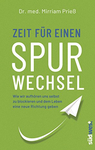 Zeit für einen Spurwechsel: Wie wir aufhören uns selbst zu blockieren und dem Leben eine neue Richtung geben von Suedwest Verlag