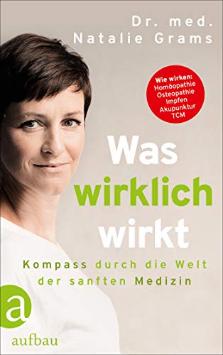Was wirklich wirkt: Kompass durch die Welt der sanften Medizin